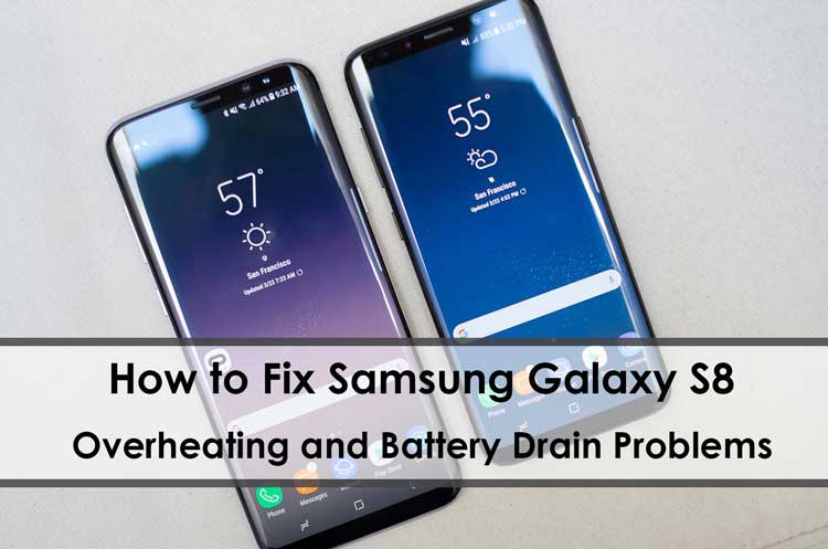 How to Fix Samsung Galaxy S8 Overheating and Battery Drain Problems