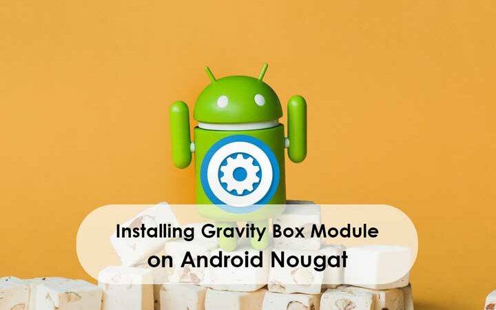 [How to] Installing Gravity Box Xposed Module on Android Nougat