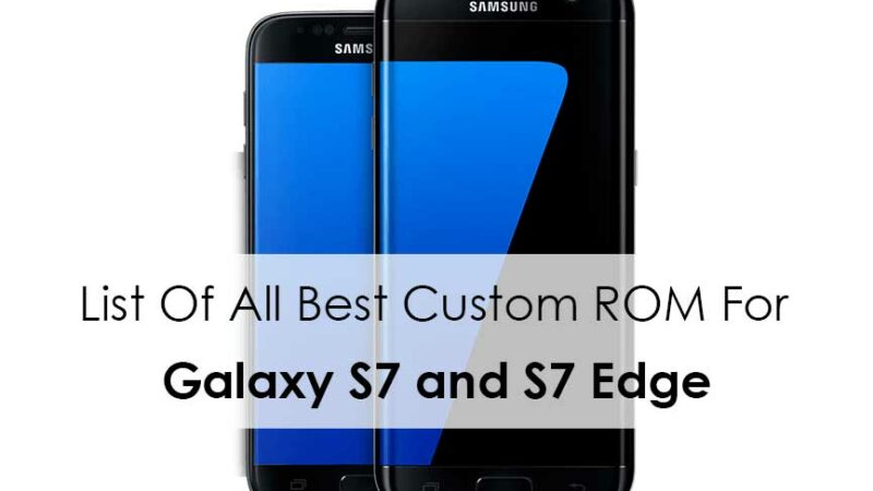 List Of All Best Custom ROM For Galaxy S7 and S7 Edge