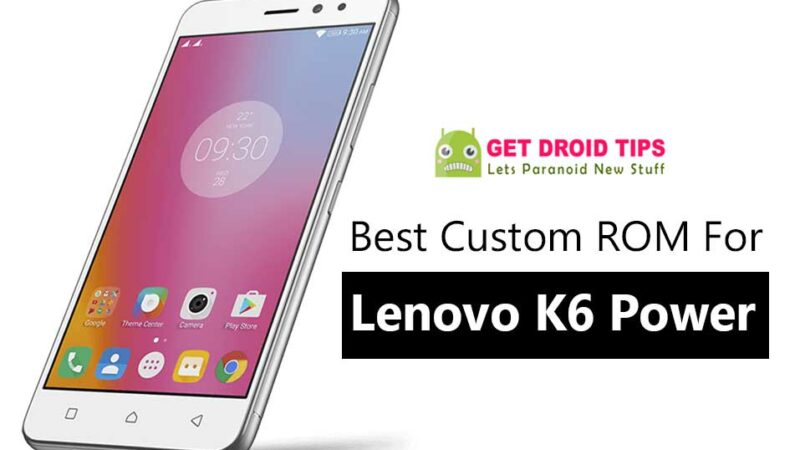 List Of All Best Custom ROM For Lenovo K6 Power