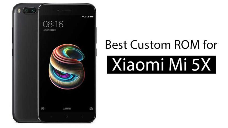List Of All Best Custom ROM For Mi 5X