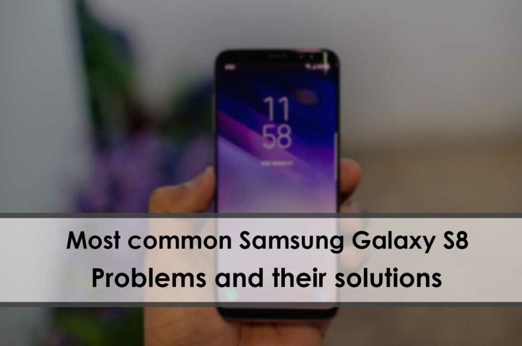Most common Samsung Galaxy S8 Problems and their solutions