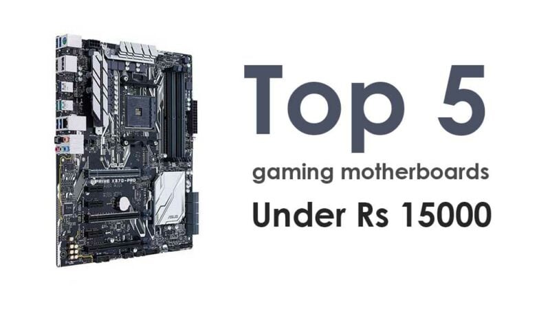 Top 5 gaming motherboards under Rs 15000