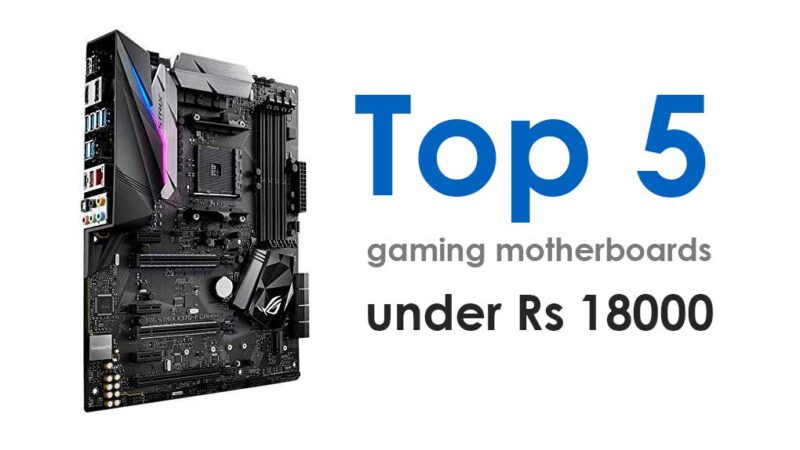 Top 5 gaming motherboards under Rs 18000