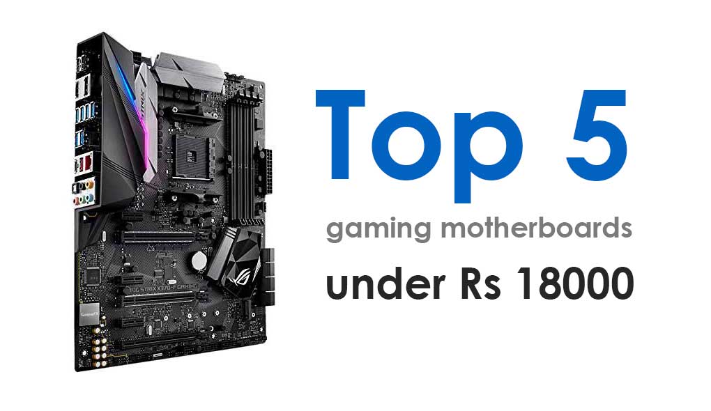 Top 5 gaming motherboards under Rs 18000