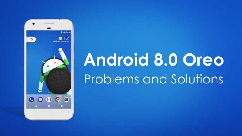 Android 8.0 Oreo Problems and how You Can Fix Them