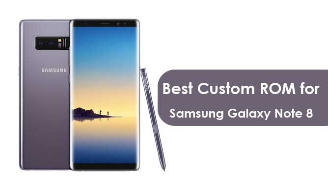 List of Best Custom ROM for Galaxy Note 8 [Updated]