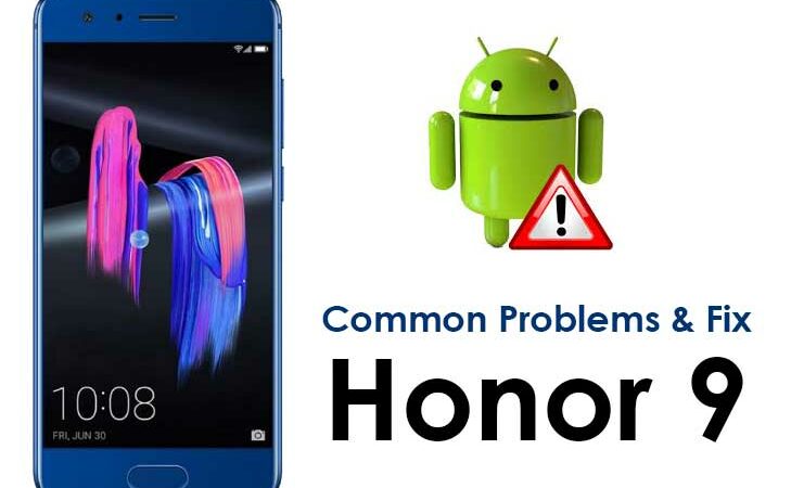 Common Huawei Honor 9 Problems and How to Fix it