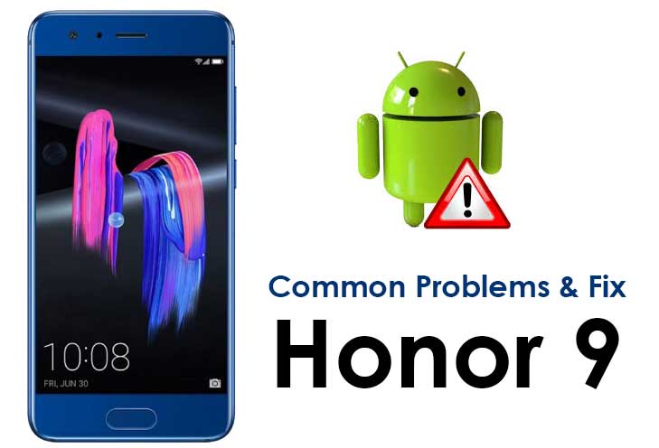 Common Huawei Honor 9 Problems and How to Fix it