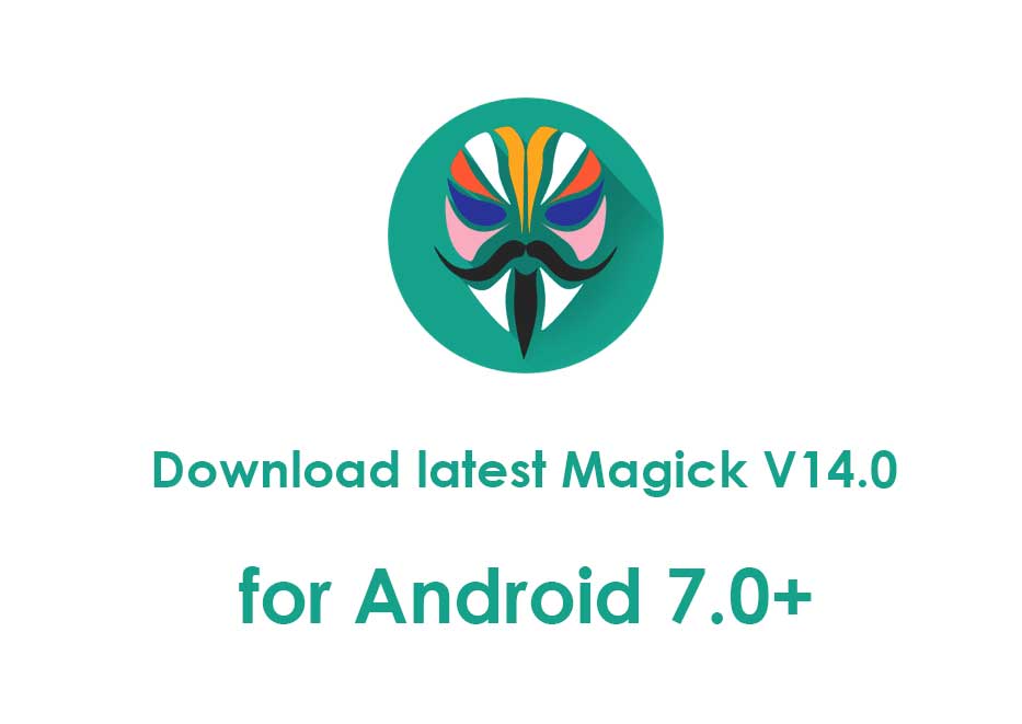 Download latest Magisk V14.3 for Android 7.0+ (Magisk Manager V5.3.0)