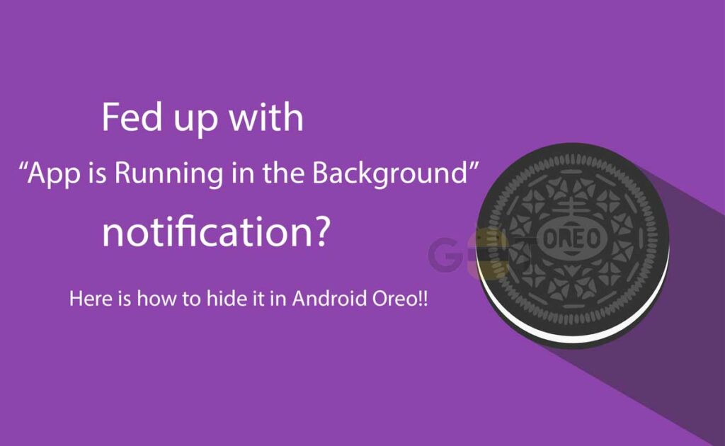 Fed up with App is Running in the Background notification. Here is how to hide it in Android Oreo!!