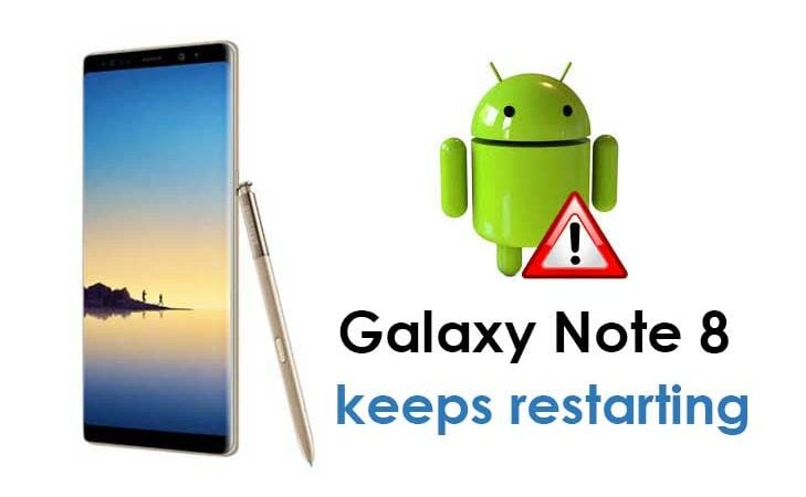 How to Fix Samsung Galaxy Note 8 that keeps restarting again and again