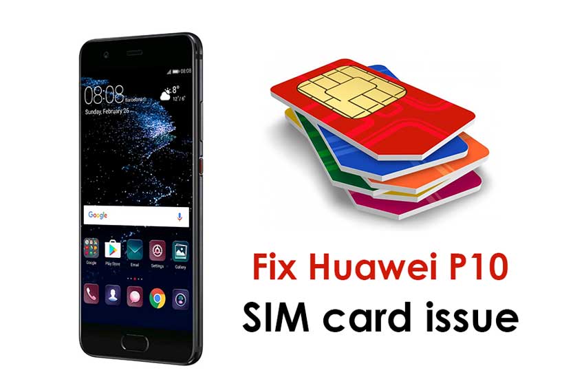 How to fix Huawei P10 SIM card issue