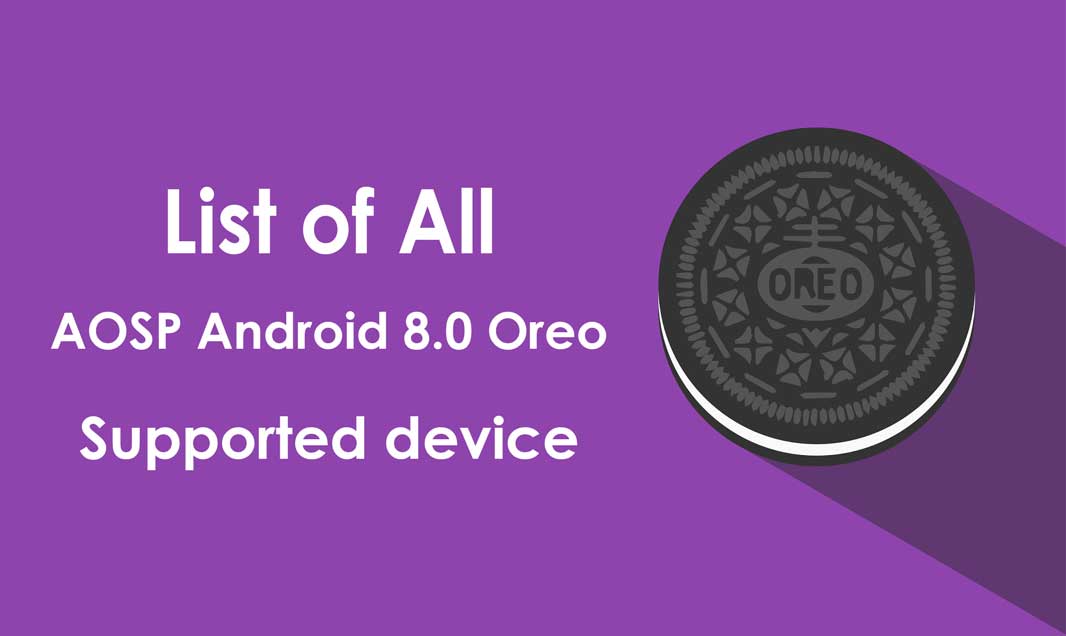 List of All AOSP Android 8.0 Oreo Supported device