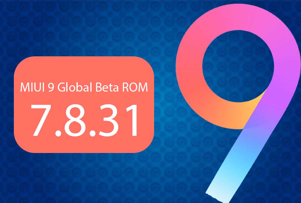 Download Official MIUI 9 Global Beta ROM 7.8.31 for supported devices