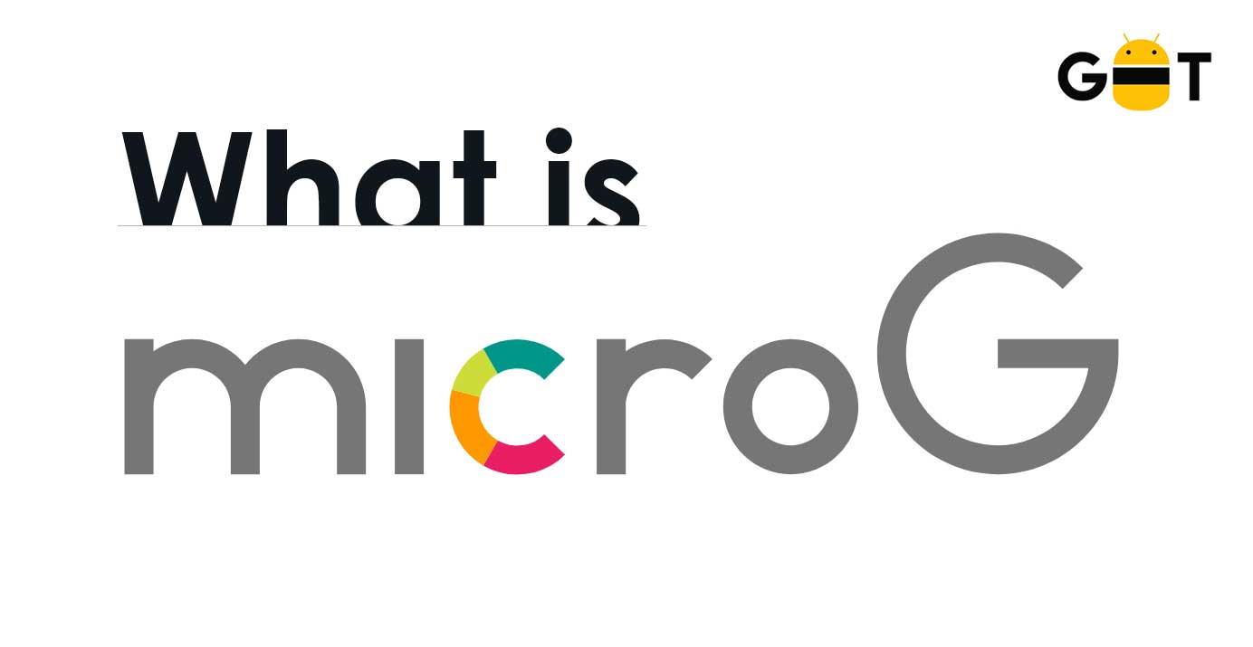 What is MicroG? A Perfect Alternative of Gapps [How to Install]