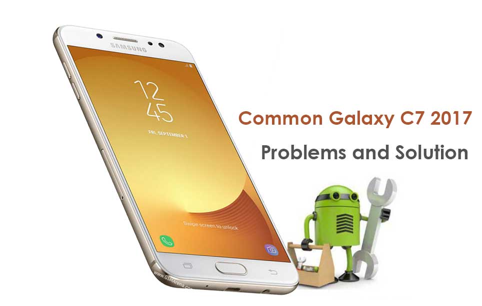 Common Galaxy C7 2017 Problems and their fixes