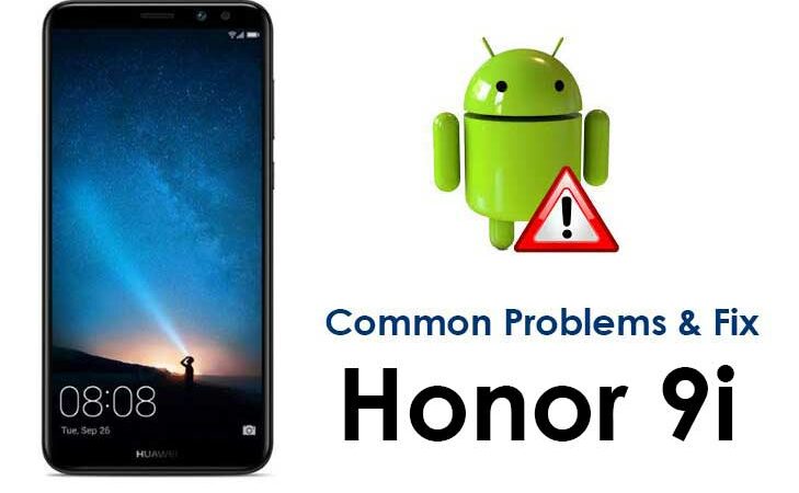 Common Huawei Honor 9i Problems and How to Fix it