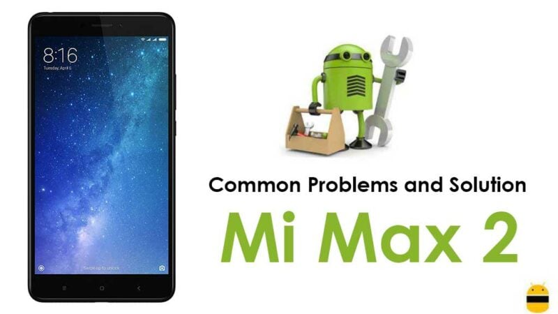 Common Mi Max 2 Problems and Fixes - Wi-Fi, Bluetooth, Charging, SIM, Battery and more