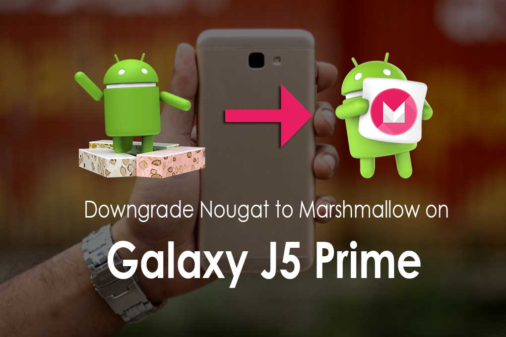 How To Downgrade Galaxy J5 Prime Android Nougat To Marshmallow