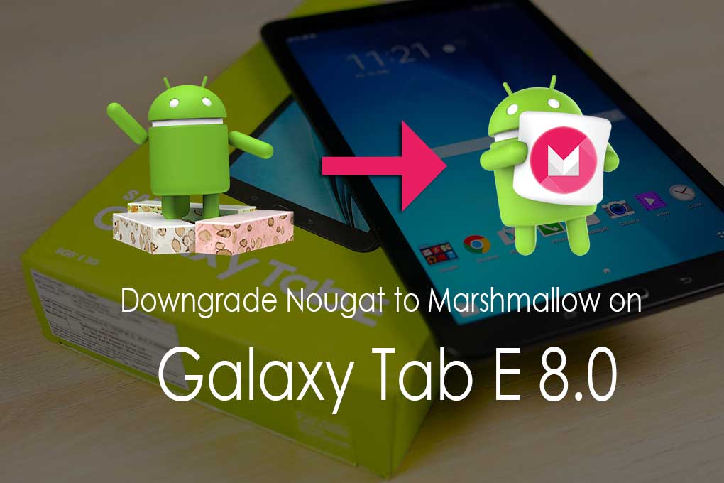 How To Downgrade Galaxy Tab E 8.0 (2016) Android Nougat To Marshmallow