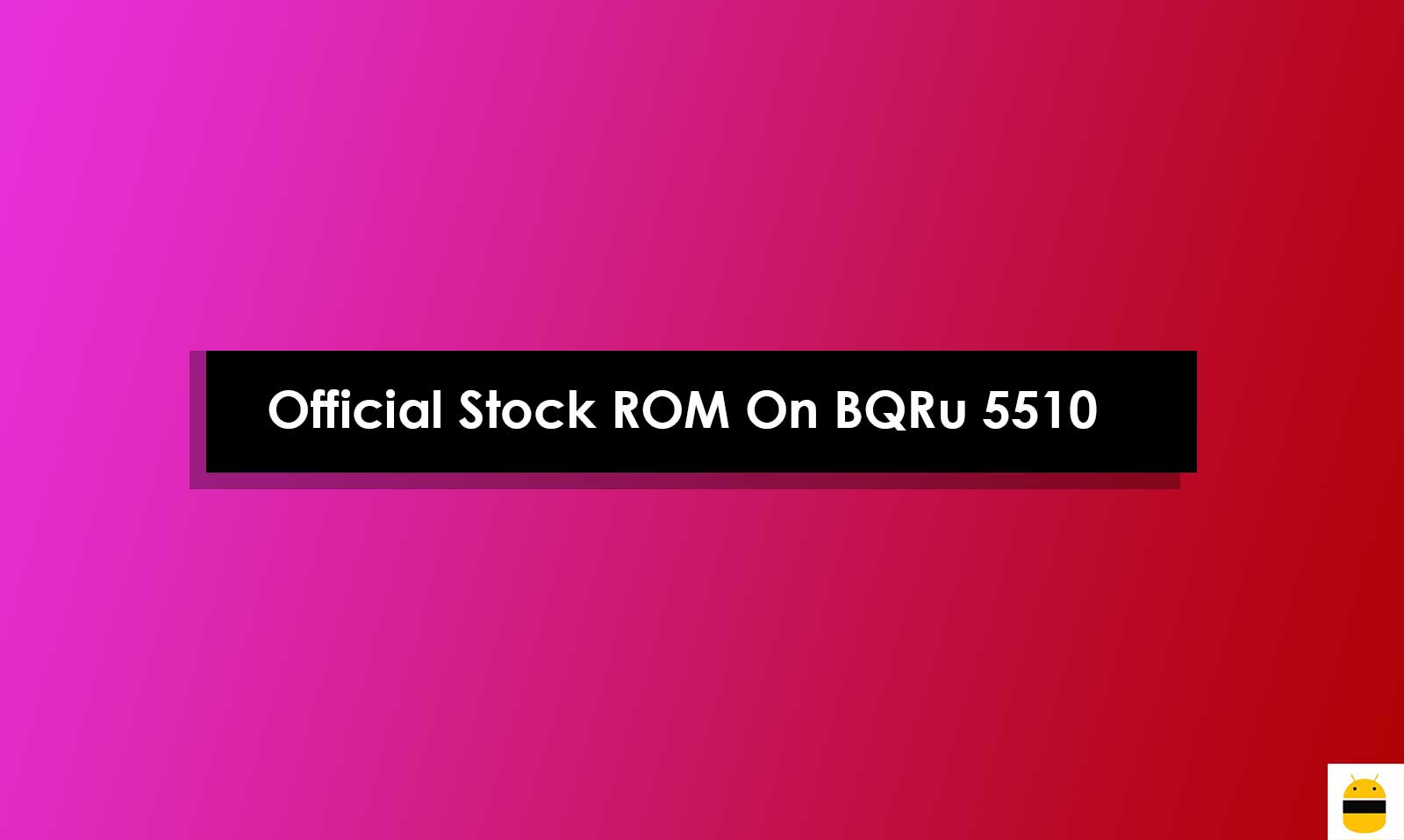 How To Install Official Stock ROM On BQRu 5510