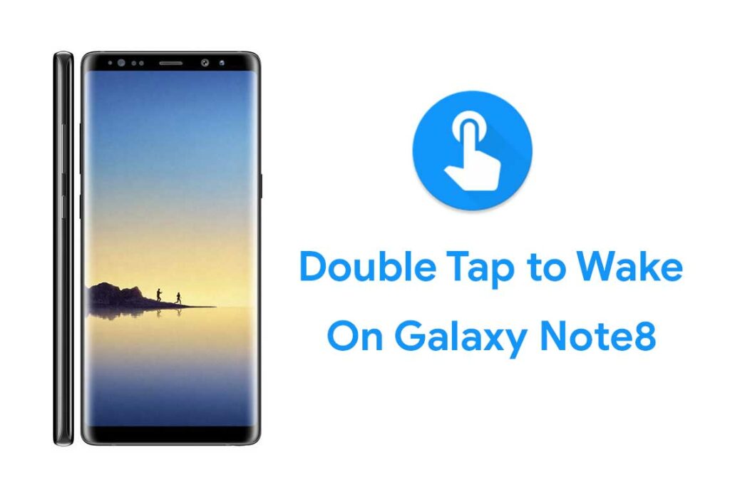 How To activate the Double Tap Wake up And Sleep On your Galaxy Note 8