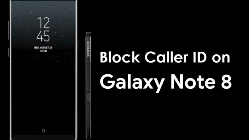 How to Block Caller ID on Galaxy Note 8