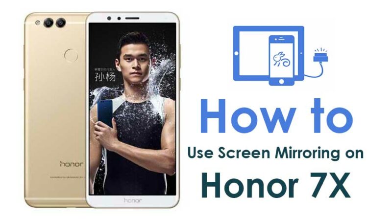 How to Complete Screen Mirroring On Huawei Honor 7X