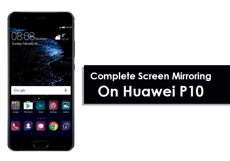 How to Complete Screen Mirroring On Huawei P10 and P10 plus