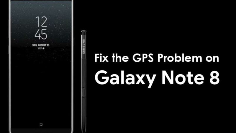 How to Fix Galaxy Note 8 GPS Issues