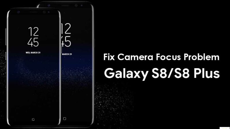 How to Fix Galaxy S8 Camera Focus Problem