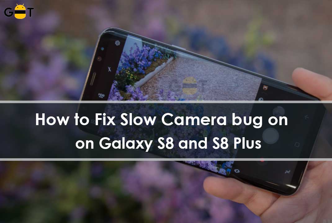 How to Fix Slow Camera on Samsung Galaxy S8 and S8 Plus