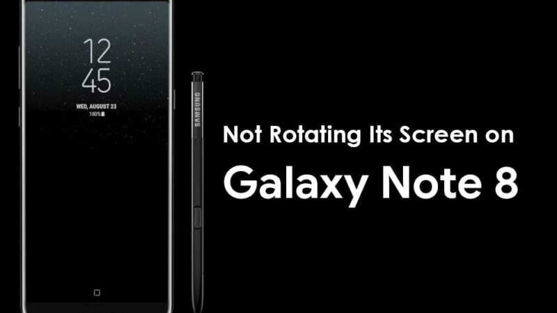 How to Fix a Samsung Galaxy Note 8 Not Rotating Its Screen