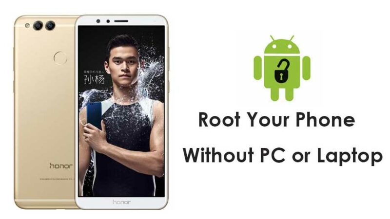 How to Root Huawei Honor 7X without PC Computer in a minute