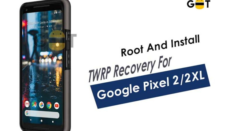 How to Root install TWRP Recovery on Google Pixel 2 and Pixel 2 XL