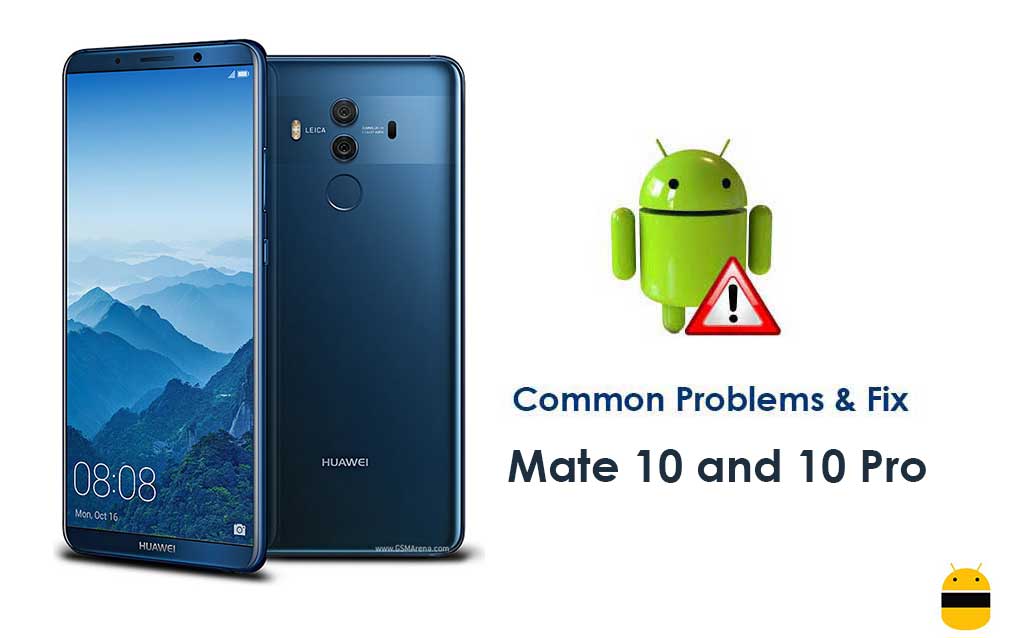 Common Huawei Mate 10 and Mate 10 Pro Problems and Fixes