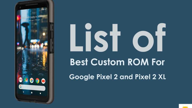 List Of Best Custom ROM For Google Pixel 2 and Pixel 2 XL