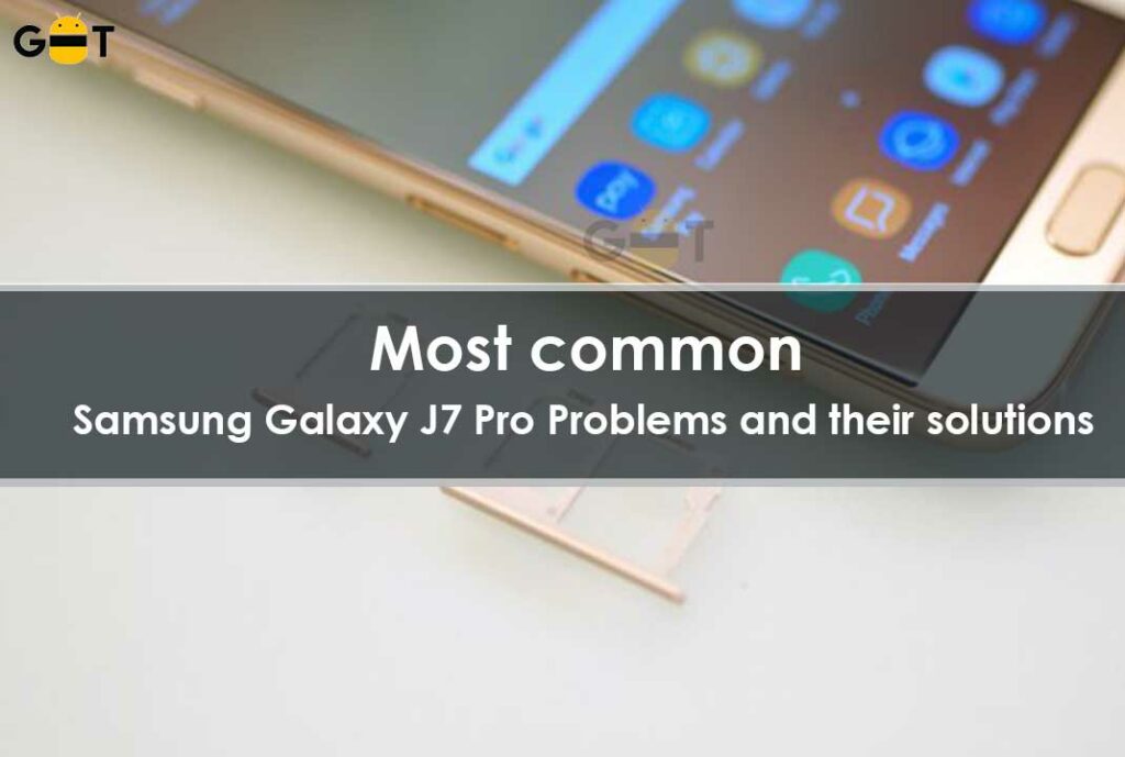 Most common Samsung Galaxy J7 Pro Problems and their solutions