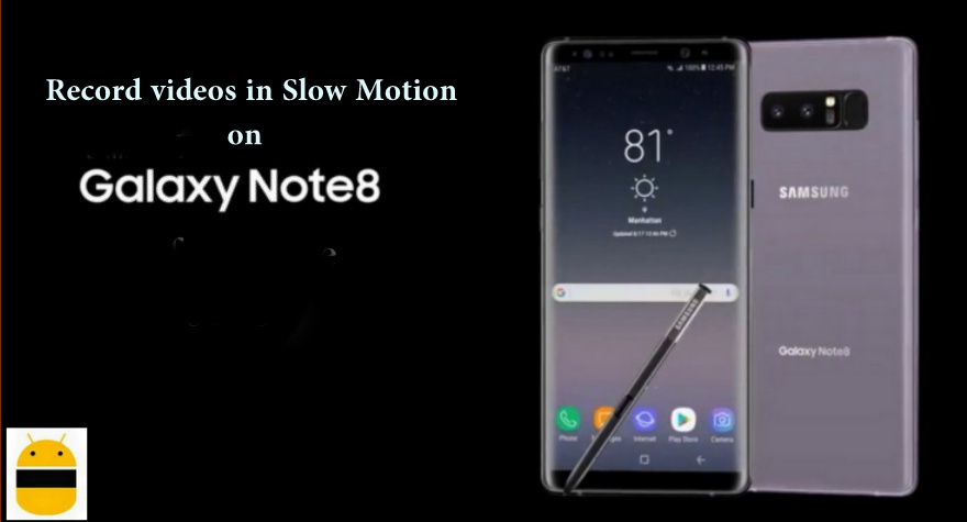 How to Record Videos in Slow Motion on Galaxy Note 8