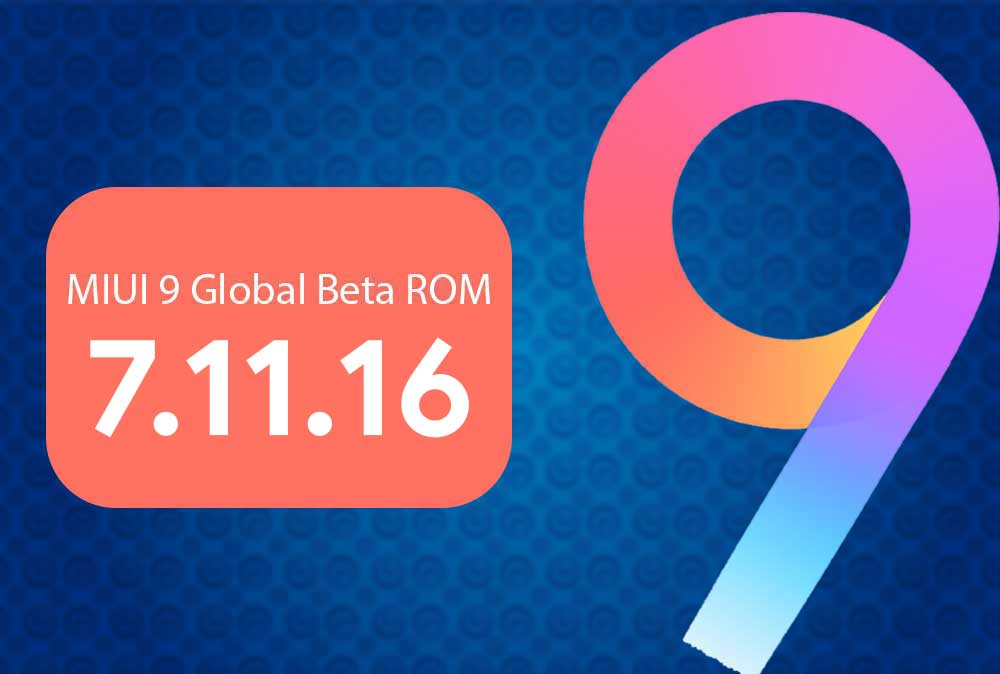 Download MIUI 9 Global Beta ROM 7.11.16 for Xiaomi supported devices