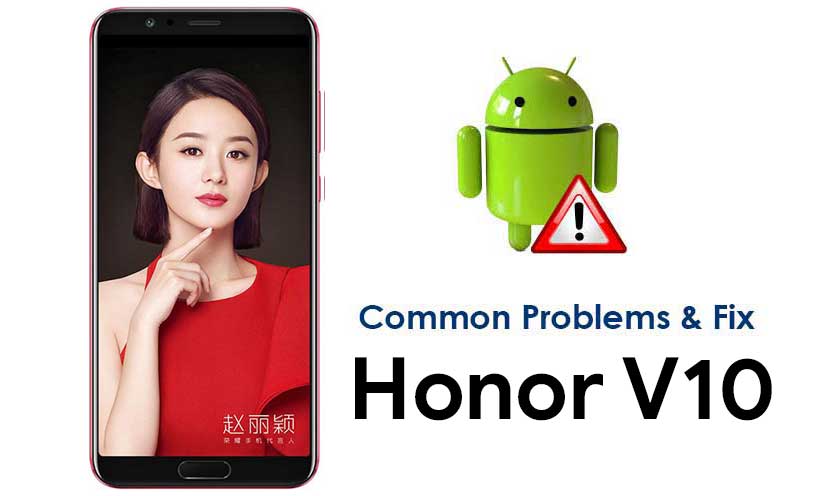 Common Huawei Honor V10 Problems and How to Fix it 