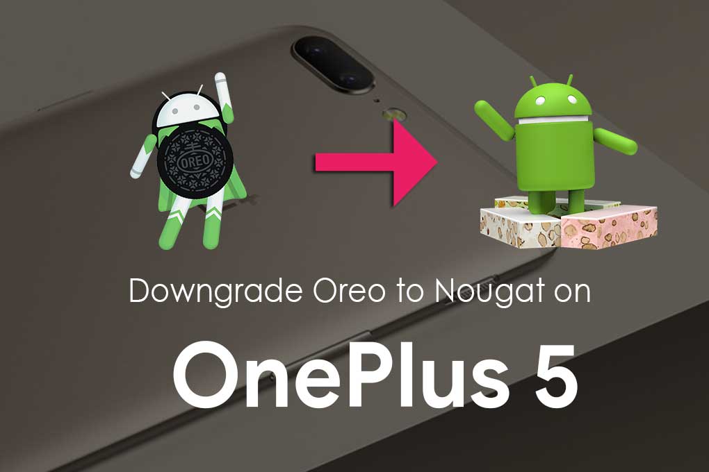 How To Downgrade OnePlus 5 from Android 8.0 Oreo To Nougat