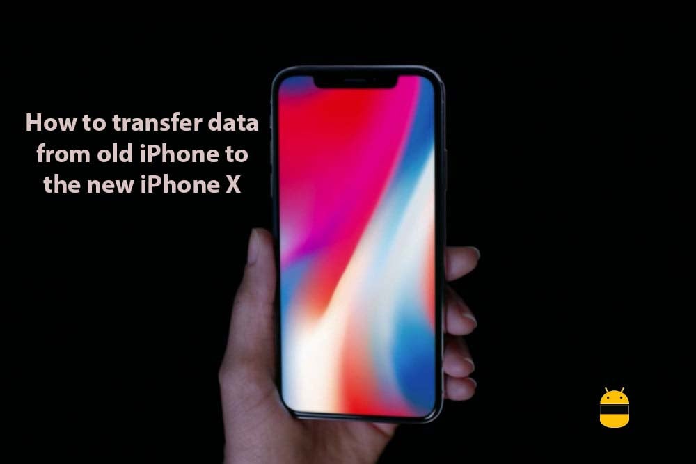 How to transfer data from old iPhone to the new iPhone X