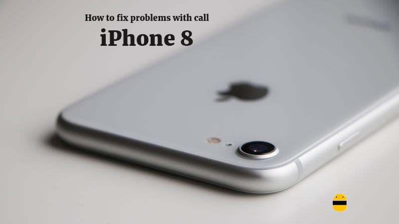 How to fix problems with calls on iPhone 8