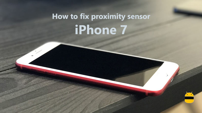 How to fix proximity sensor on iPhone 7
