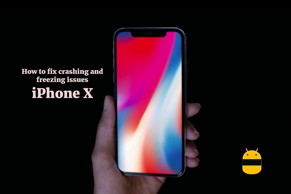 How to fix crashing and freezing issues on iPhone X