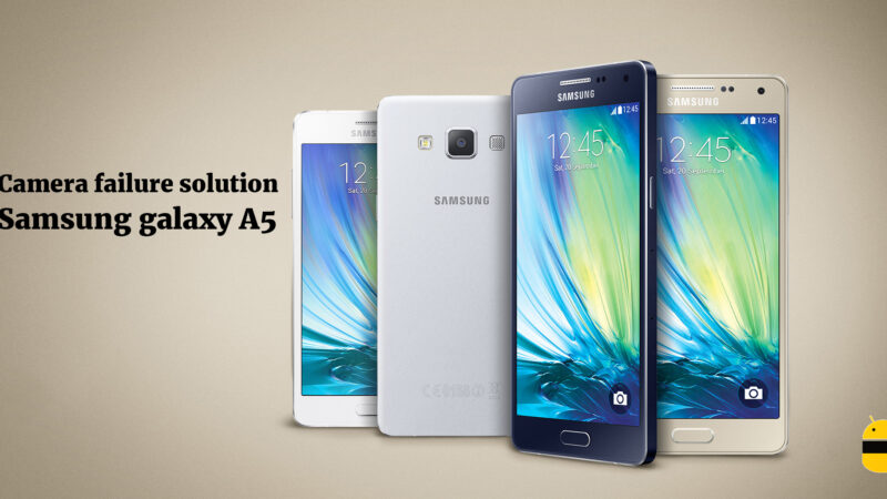 Samsung galaxy A5 camera failure solution