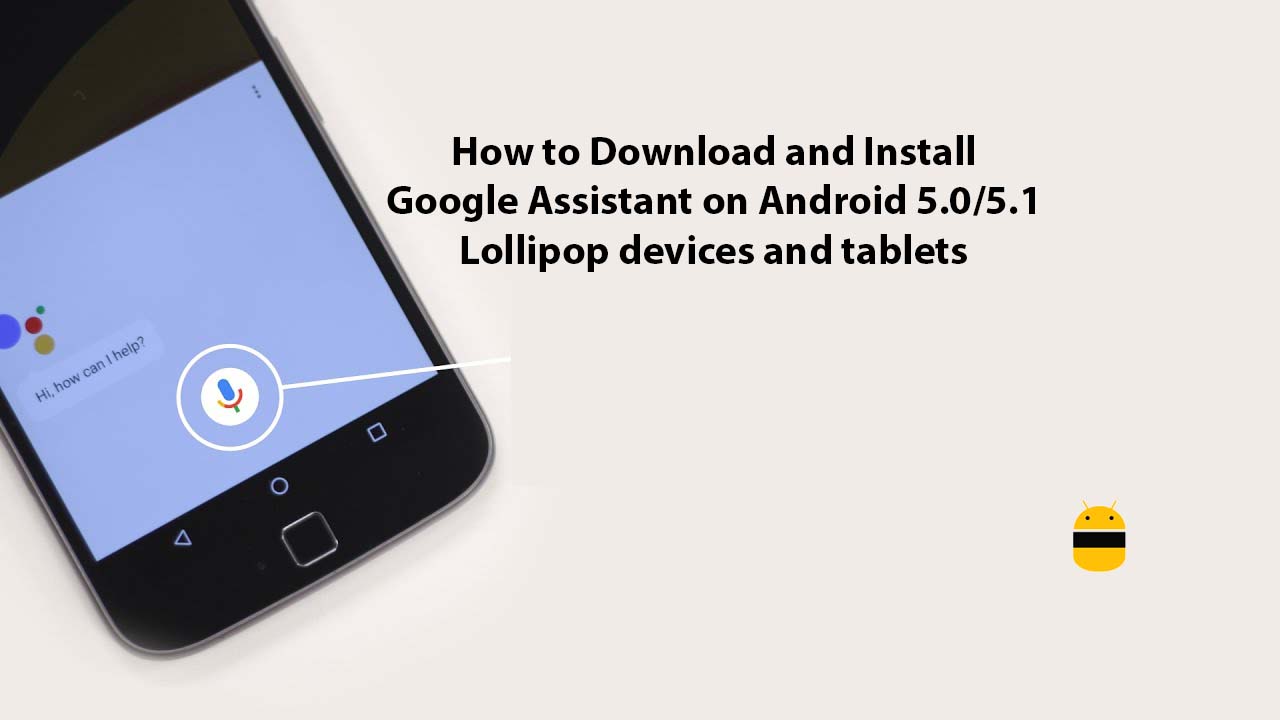 How to Download and Install Google Assistant on Android 5.0/5.1 Lollipop devices and tablets