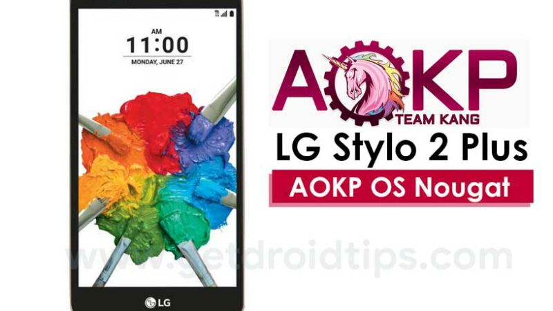How to Install AOKP On Lg Stylo 2 Plus (Android 7.1.2 Nougat)